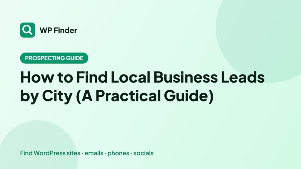 How to Find Local Business Leads by City (A Practical Guide)